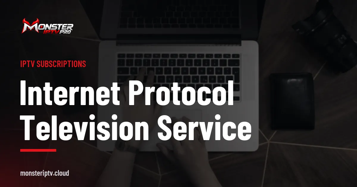 Internet Protocol Television Service banner over hands typing on a laptop