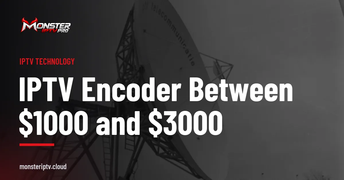 IPTV encoder between $1000 and $3000 banner over a satellite teleport dish