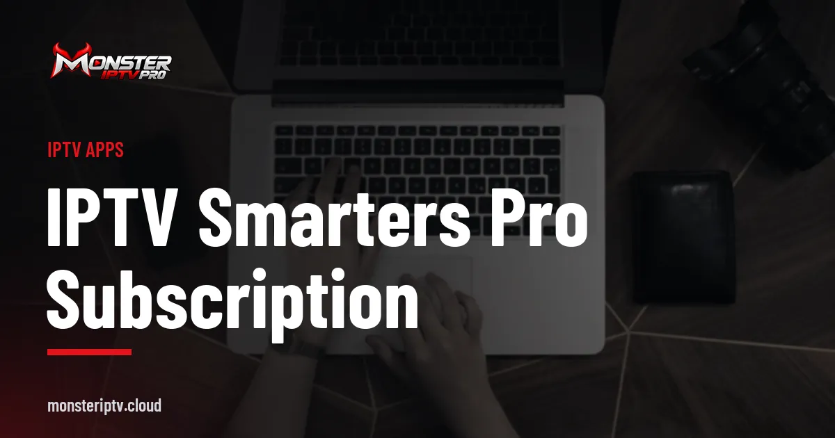 IPTV Smarters Pro subscription banner over hands typing on a laptop keyboard